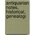Antiquarian Notes, Historical, Genealogi