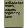 Antiquarian Notes, Papers Regarding Fami door Charles Fraser Mackintosh