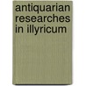 Antiquarian Researches In Illyricum by Society of Antiquaries of London