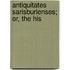 Antiquitates Sarisburienses; Or, The His