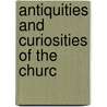 Antiquities And Curiosities Of The Churc by Unknown