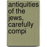Antiquities Of The Jews, Carefully Compi door William Brown