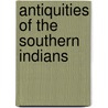 Antiquities Of The Southern Indians door Charles Colcock Jones
