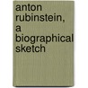 Anton Rubinstein, A Biographical Sketch door Alexander M'Arthur