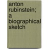 Anton Rubinstein; A Biographical Sketch door Alexander M'Arthur