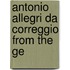 Antonio Allegri Da Correggio From The Ge