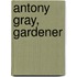 Antony Gray, Gardener