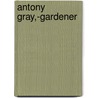 Antony Gray,-Gardener door Leslie Moore