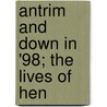 Antrim And Down In '98; The Lives Of Hen door Richard Robert Madden