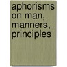Aphorisms On Man, Manners, Principles door Joseph Bartlett