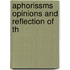 Aphorissms Opinions And Reflection Of Th