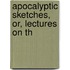 Apocalyptic Sketches, Or, Lectures On Th
