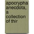 Apocrypha Anecdota, A Collection Of Thir