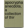 Apocrypha Anecdota, A Collection Of Thir by Lloyd James