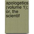 Apologetics (Volume 1); Or, The Scientif