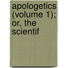 Apologetics (Volume 1); Or, The Scientif by Johannes Heinrich Ebrard