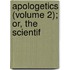 Apologetics (Volume 2); Or, The Scientif