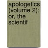 Apologetics (Volume 2); Or, The Scientif by Johannes Heinrich August Ebrard