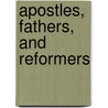 Apostles, Fathers, And Reformers door John Bayne Ascham