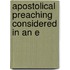 Apostolical Preaching Considered In An E