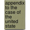 Appendix To The Case Of The United State by United States