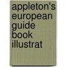 Appleton's European Guide Book Illustrat door General Books