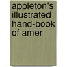 Appleton's Illustrated Hand-Book Of Amer door General Books