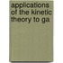 Applications Of The Kinetic Theory To Ga