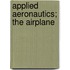 Applied Aeronautics; The Airplane