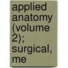 Applied Anatomy (Volume 2); Surgical, Me by John M'Lachlan