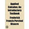 Applied Calculus; An Introductory Textbo by Frederick Francis Percival Bisacre