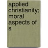Applied Christianity; Moral Aspects Of S by Washington Gladden