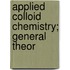 Applied Colloid Chemistry; General Theor