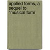 Applied Forms, A Sequel To "Musical Form by Ebenezer Prout