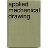 Applied Mechanical Drawing door Frank Elliott Mathewson