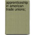 Apprenticeship In American Trade Unions;