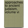 Approaches To Ancient Judaism, Volume Vi by Professor Jacob Neusner