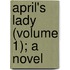 April's Lady (Volume 1); A Novel