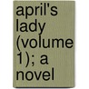 April's Lady (Volume 1); A Novel by Duchess