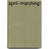 April--Marching!