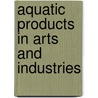 Aquatic Products In Arts And Industries by Charles Hugh Stevenson