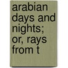 Arabian Days And Nights; Or, Rays From T door Marguerite A. Power