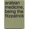 Arabian Medicine, Being The Fitzpatrick door Edward Granville Browne