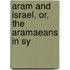 Aram And Israel, Or, The Aramaeans In Sy