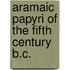 Aramaic Papyri Of The Fifth Century B.C.