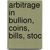 Arbitrage In Bullion, Coins, Bills, Stoc door Henry Deutsch