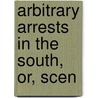 Arbitrary Arrests In The South, Or, Scen door Robert Seymour Tharin