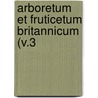 Arboretum Et Fruticetum Britannicum (V.3 by Kyle Loudon