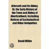 Arbroath And Its Abbey, Or, The Early Hi door David Mï¿½Ller