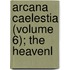 Arcana Caelestia (Volume 6); The Heavenl